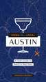 Drink Like a Local: Austin: A Field Guide to Austin's Best Bars