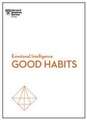 Good Habits (HBR Emotional Intelligence Series)