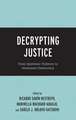 Decrypting Justice: From Epistemic Violence to Immanent Democracy