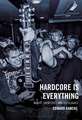 Hardcore Is Everything: Music, Identities and Ideologies
