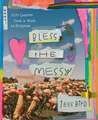 Bless the Messy: Life Lessons from a Work in Progress