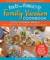 Fix-It and Forget-It Family Vacation Cookbook: Slow Cooker Meals for Your Rv, Boat, Cabin, or Beach House