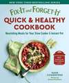 Fix-It and Forget-It Quick & Healthy Cookbook: Nourishing Meals for Your Slow Cooker & Instant Pot