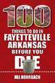 100 Things to Do in Fayetteville, Arkansas, Before You Die