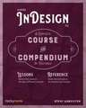 Adobe Indesign CC: A Complete Course and Compendium of Features