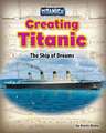 Creating Titanic: The Ship of Dreams