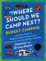 Where Should We Camp Next?: Budget Camping: A 50-State Guide to Budget-Friendly Campgrounds and Free and Low-Cost Outdoor Activities