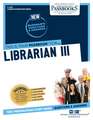 Librarian III (C-2790): Passbooks Study Guide Volume 2790