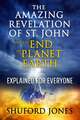 The Amazing Revelation of St. John and the End of Planet Earth: Explained for Everyone