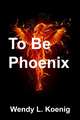 To Be Phoenix