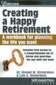 Creating a Happy Retirement: A Workbook for Planning the Life You Want