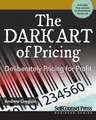 The Dark Art of Pricing: Deliberately Pricing for Profit