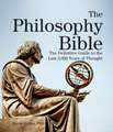 The Philosophy Bible: The Definitive Guide to the Last 3,000 Years of Thought