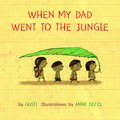 When My Dad Went to the Jungle