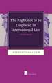 The Right Not to Be Displaced in International Law: An Analysis of Complete Defenses in International Criminal Law