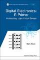 Digital Electronics: A Primer - Introductory Logic Circuit Design