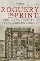 Roguery in Print – Crime and Culture in Early Modern London