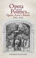 Opera and Politics in Queen Anne′s Britain, 1705–1714