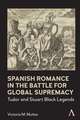 Spanish Romance in the Battle for Global Supremacy, 1578-1631