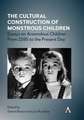 Cultural Construction of Monstrous Children