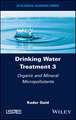 Drinking Water Treatment Volume 3 – Organic and Mineral Micropollutants