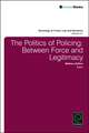 The Politics of Policing – Between Force and Legitimacy