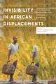 Invisibility in African Displacements: From Structural Marginalization to Strategies of Avoidance