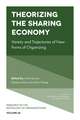 Theorizing the Sharing Economy – Variety and Trajectories of New Forms of Organizing