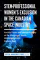 STEM–Professional Women′s Exclusion in the Canadian Space Industry – Anchor Points and Intersectionality at the Margins of Space