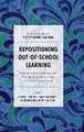 Repositioning Out–of–School Learning – Methodological Challenges and Possibilities for Researching Learning Beyond School