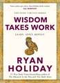 Wisdom Takes Work: THE INSTANT NEW YORK TIMES BESTSELLER from the author of THE DAILY STOIC