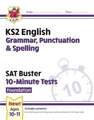 KS2 English SAT Buster 10-Minute Tests: Grammar, Punctuation & Spelling - Foundation (for 2024)