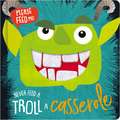 Never Feed a Troll a Casserole