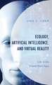 Ecology, Artificial Intelligence, and Virtual Reality