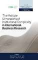 The Multiple Dimensions of Institutional Complexity in International Business Research