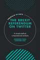 The Brexit Referendum on Twitter – A mixed–method, computational analysis