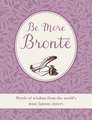 Be More Brontë: Words of wisdom from the world's most famous sisters
