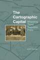 The Cartographic Capital – Mapping Third Republic Paris, 1889–1934