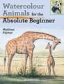 Watercolour Animals for the Absolute Beginner