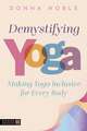 Demystifying Yoga: Making Yoga Inclusive for Every Body