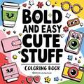 Bold & Easy Cute Stuff Coloring Book