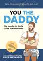 You the Daddy: The Hands-On Dad’s Guide to Pregnancy, Birth and the Early Years of Fatherhood