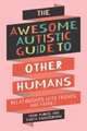 The Awesome Autistic Guide to Other Humans