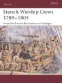 French Warship Crews 1792-1805: From the French Revolution to Trafalgar