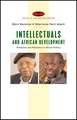 Intellectuals and African Development: Pretension and Resistance in African Politics