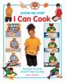 I Can Cook: Recipes for Kids Shown Step by Step