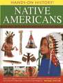 Hands-On History! Native Americans: Find Out about the World of North American Indians, with 400 Exciting Pictures and 15 Step-By-Step Projects