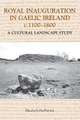 Royal Inauguration in Gaelic Ireland c.1100–1600: A Cultural Landscape Study