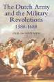 The Dutch Army and the Military Revolutions, 1588–1688