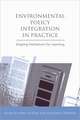 Environmental Policy Integration in Practice: Shaping Institutions for Learning